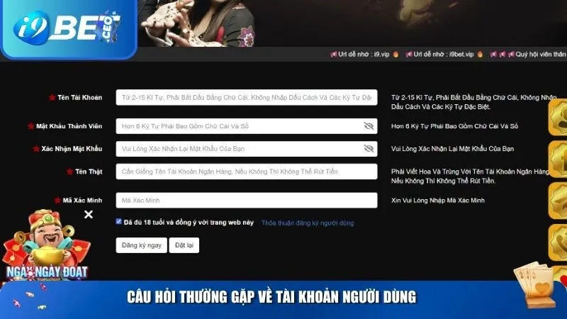 Câu Hỏi Thường Gặp Về i9bet – Giải Đáp Tất Cả Thắc Mắc Của Người Chơi Câu hỏi thường gặp về vấn đề tài khoản người dùng