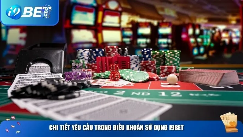 Điều Khoản Sử Dụng i9bet – Những Quy Định Người Chơi Cần Biết Khi Cược Chi tiết yêu cầu trong điều khoản sử dụng i9BET