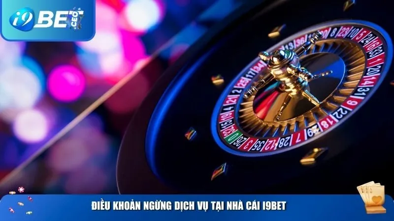 Điều Khoản Sử Dụng i9bet – Những Quy Định Người Chơi Cần Biết Khi Cược Điều khoản ngừng dịch vụ tại nhà cái i9BET