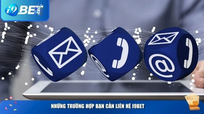 Liên Hệ i9 – Hỗ Trợ 24/7 Nhanh Chóng, Chuyên Nghiệp Nhất Những trường hợp bạn cần liên hệ i9BET